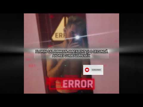 FLORIN SALAM X IAN-AM TALENT ȘI O SECUNDĂ[ANDREI GUMBALL REMIX]