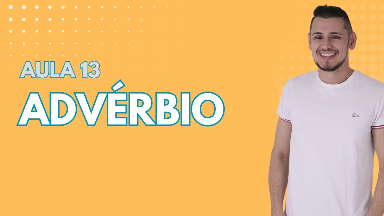 AULA 13  - Advérbio