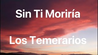 Los Temerarios - Sin Ti Moriría - Letra