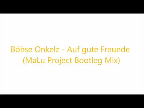 Böhse Onkelz - Auf gute Freunde (MaLu Project Bootleg Mix)