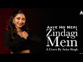 Aaye Ho Meri Zindagi Mein Female Version Cover Ariya Singh