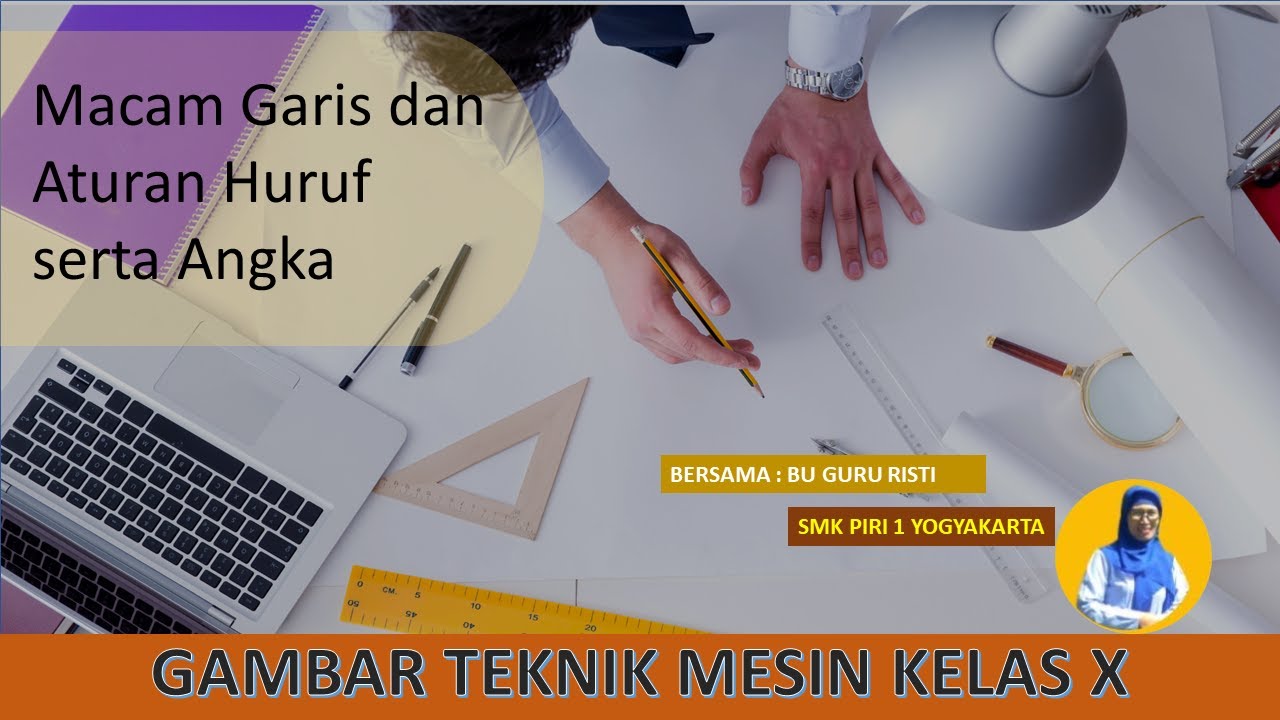 Gambar Teknik Mesin Kelas X KD 3.2 dan 4.2 Macam garis dan aturan huruf/angka