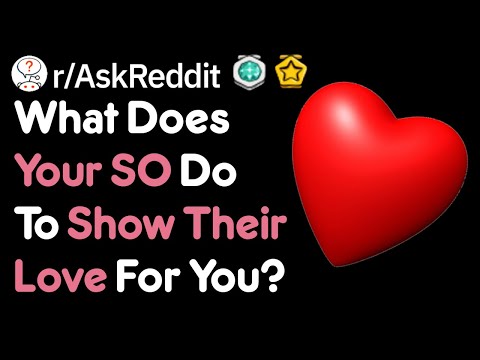 What Does Your SO Do To Let You Know They Love You? (r/AskReddit)