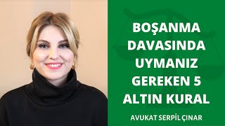 Boşanma Davasında Uyulması Gereken 5 Altın Kural - Avukat Serpil Çınar