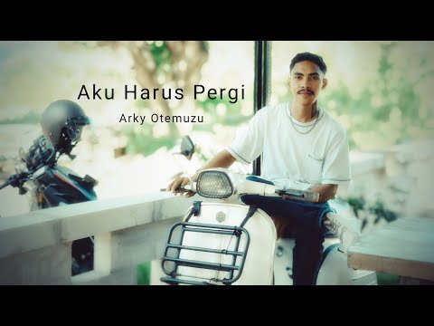 Aku Harus Pergi - Arky Otemuzu - Official Music Video