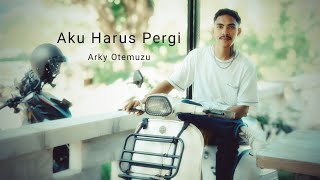 Download lagu Aku Harus Pergi - Arky Otemuzu - mp3 Download lagu Aku Harus Pergi - Arky Otemuzu - mp3