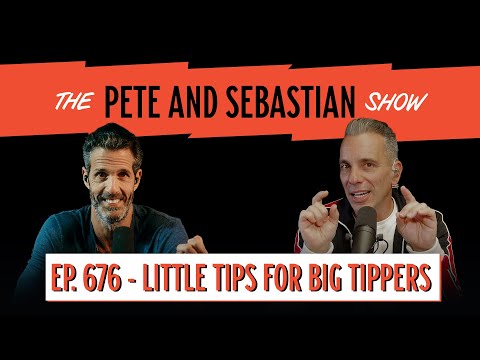 "BIG TIPS FOR LITTLE TIPPERS" | EP 676 : The Pete and Sebastian Show