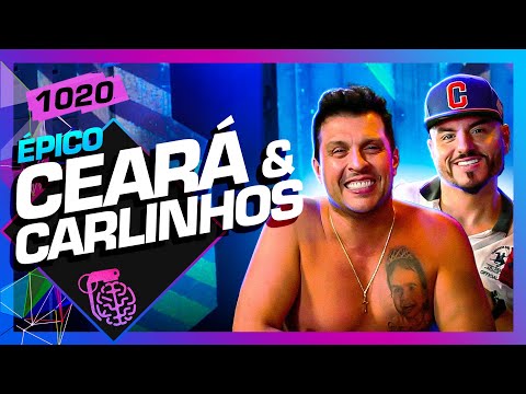 CEARÁ E CARLINHOS - Inteligência Ltda. Podcast #1020