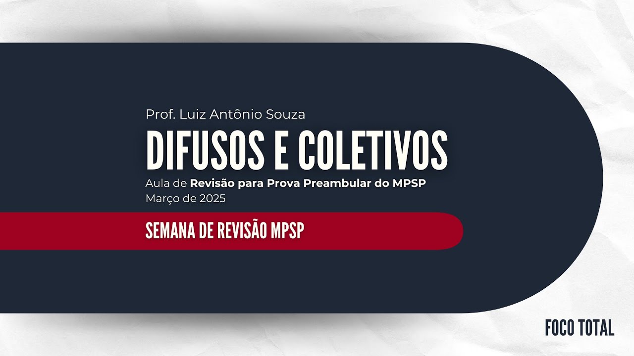 Semana de Revisão MPSP: Direitos Difusos e Coletivos (Prof. Luiz Antônio) - Parte 1