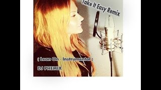 Kate Margret - Take It Easy Remix - ( Major Lazer - DJ Snake - Lean On Instrumental ) DJ PHEMIX