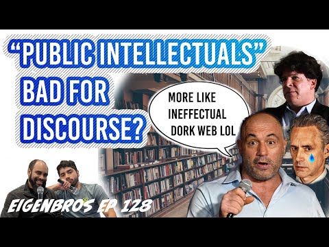 Eigenbros ep 128 - Are Public Intellectuals Bad for Discourse?