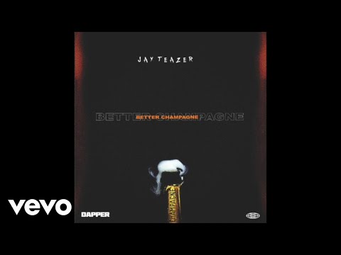 Jay Teazer -  Better Champagne (Official Audio)