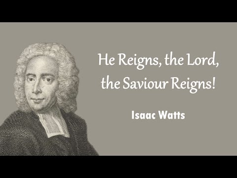 He Reigns, the Lord, the Saviour Reigns!