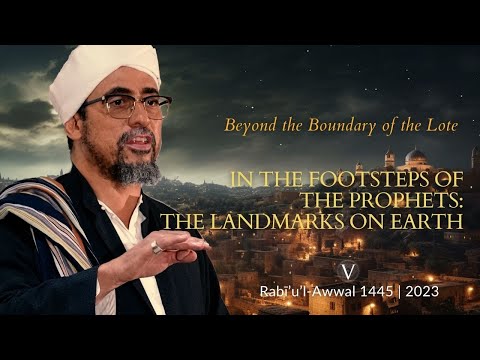 In the Footsteps of the Prophets: The Landmarks on Earth - Shaykh Abdul Karim Yahya