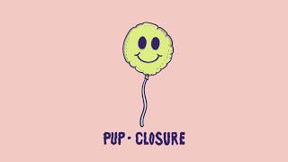 PUP - Closure (Audio)
