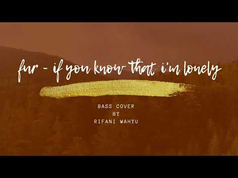 FUR - If you know that i'm lonely (BASS COVER)