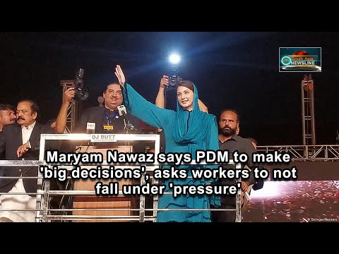 Maryam Nawaz says PDM to make 'big decisions', asks workers to not fall under 'pressure'