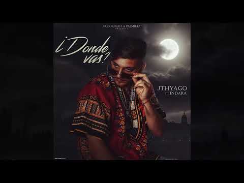 JTHYAGO - ¿DONDE VAS? FT. INDARA