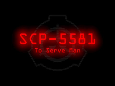 SCP-5581 - To Serve Man