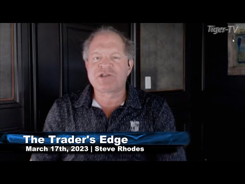 March 17th, The Trader's Edge with Steve Rhodes on TFNN - 2023