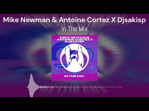 Mike Newman & Antoine Cortez X Djsakisp - In The Mix (Original Mix)