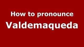 How to pronounce Valdemaqueda