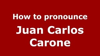 How to pronounce Juan Carlos Carone