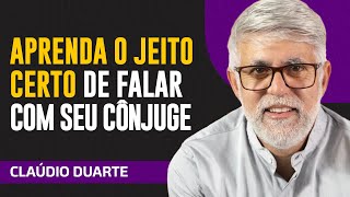 Cláudio Duarte - JEITO CERTO DE FALAR COM O MARIDO