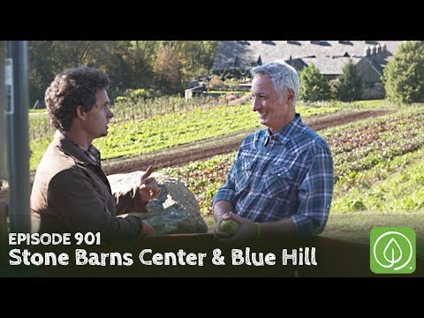 Growing a Greener World Episode 901: Stone Barns Center & Blue Hill