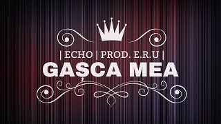 Echo - Gasca mea (prod.E.R.U)