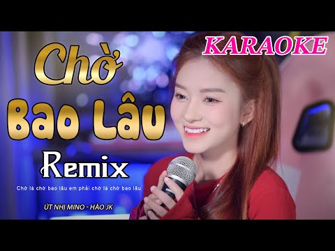 KARAOKE CHỜ BAO LÂU REMIX l ÚT NHỊ MINO x HÀO JK | TRÍ THỨC REMIX