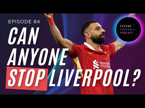 Episode 84 - Can Anyone Stop Liverpool?