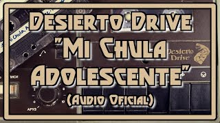 Desierto Drive "Mi Chula Adolescente" (Audio Oficial)