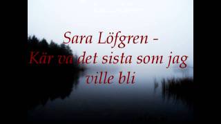 Sara Löfgren - Kär Va Det Sista Jag Ville Bli (lyric)