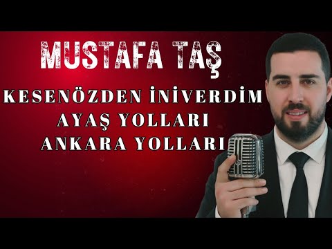 Mustafa Taş - Kesenöz - Ayaş Yolları - Ankara Yolları