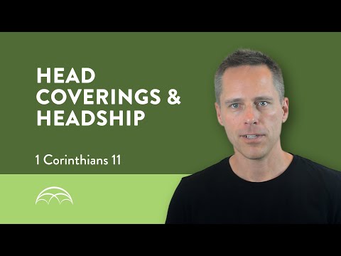 1 Corinthians 11: Headship & Head Coverings