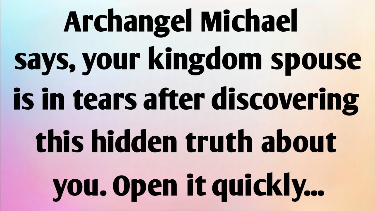 ARCHANGEL MICHAEL SAYS, YOUR KINGDOM SPOUSE IS IN TEARS AFTER DISCOVERING...