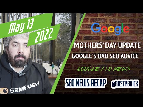 Google Mother’s Day Algorithm Update, Google I/O News, Horrid SEO Advice In Google’s Courses, New Ad Format & More