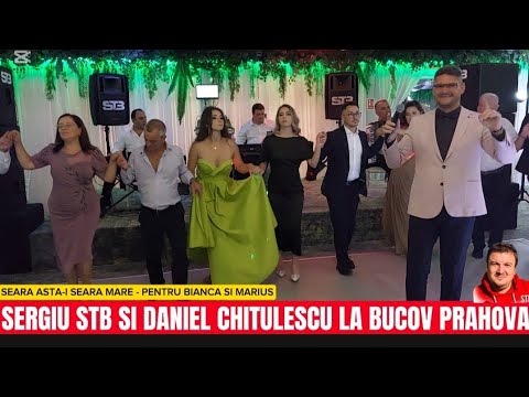 SERGIU STB SI DANIEL CHITULESCU LA BUCOV PRAHOVA - HORE SI SARBE PENTRU BIANCA SI MARIUS