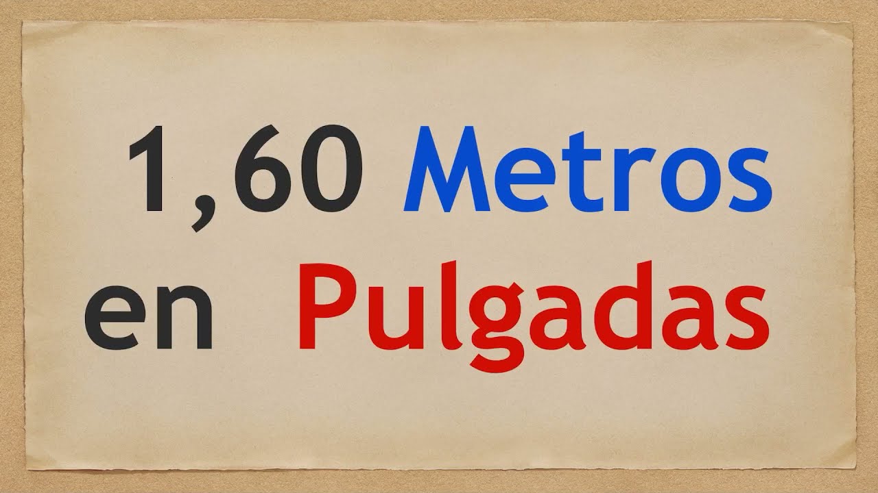 Cuánto es 1.60 METROS en PULGADAS - 1,60 M en IN