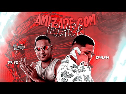 BIK VS E SMILOW - AMIZADE COM MULHER - REMIX BREGA FUNK