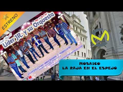 LIDER JR Y SU ORQUESTA MOSAICO LA RAJA EN EL ESPEJO PRIMICIA MAYO 2017