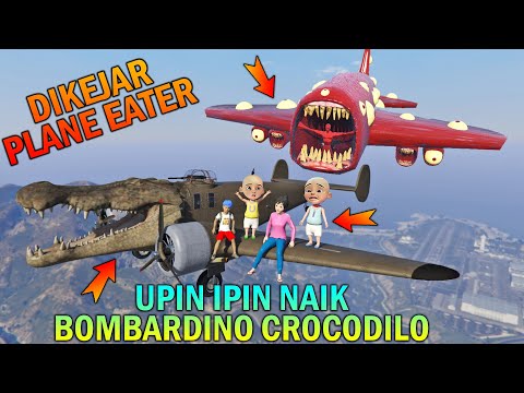 UPIN IPIN NAIK BOMBARDINO CROCODILO, DIKEJAR PLANE EATER - GTA 5 BOCIL SULTAN