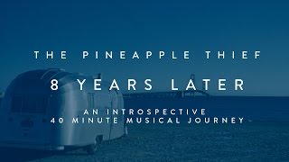 The Pineapple Thief - 8 Years Later (Disc 2 from Your Wilderness Special Limited Edition)