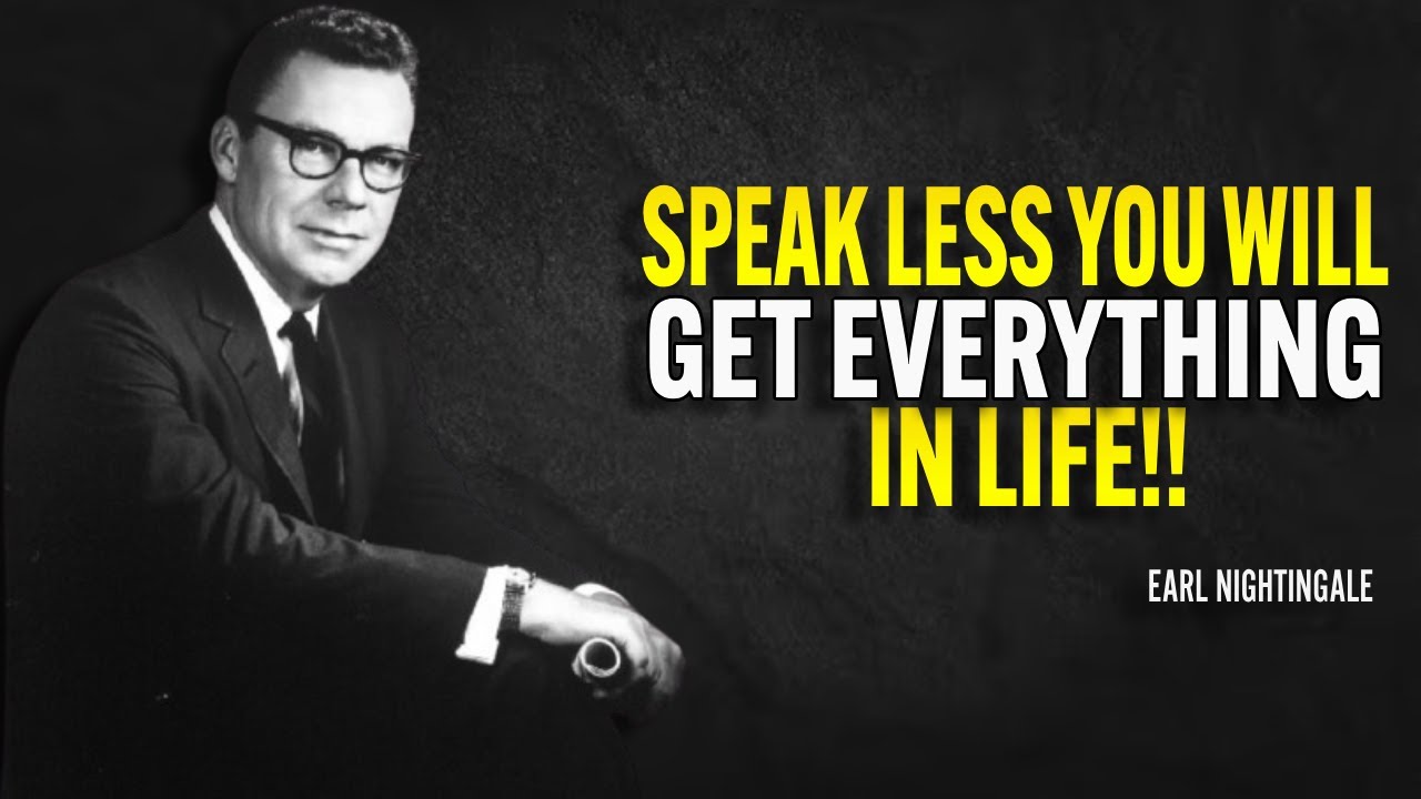 Speak Less You Will Get Everything In Life - Earl Nightingale Motivation
