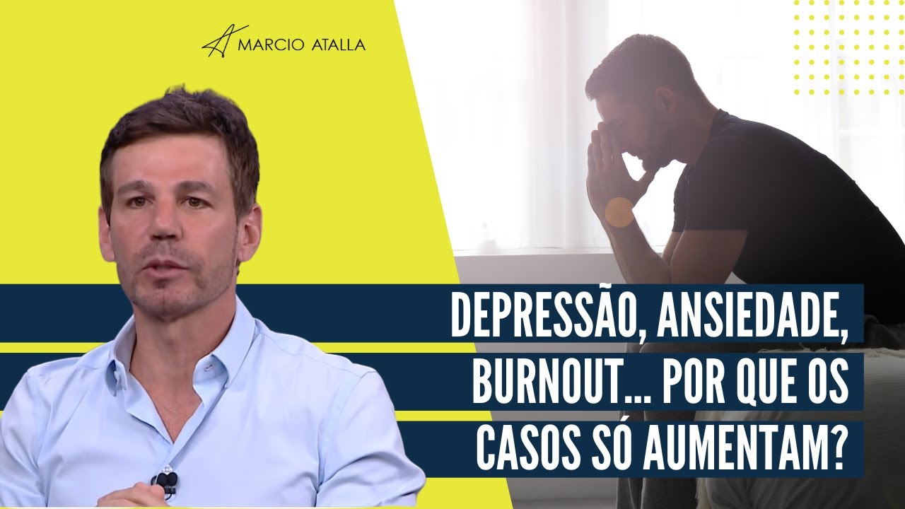 Depressão, ansiedade, burnout... Por que os casos só aumentam? | MARCIO ATALLA