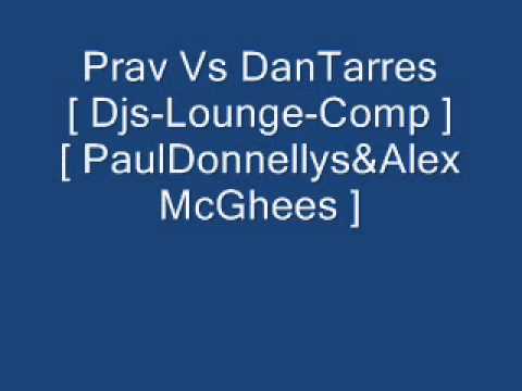 Prav Vs DanTarres [ Djs-Lounge-Comp ] [ PaulDonnellys&AlexMcGhees ] 15