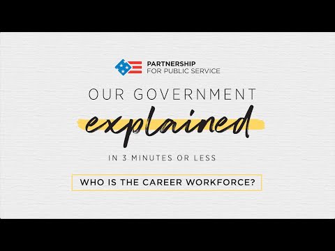 Our Government Explained (in 3 Minutes or Less): Who Is the Career Workforce? • Partnership for Public Service