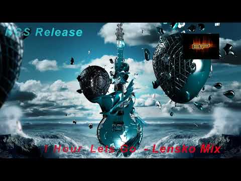 [ Nhạc 4k  HD ] 1 Hour  Lets Go    Lensko Mix