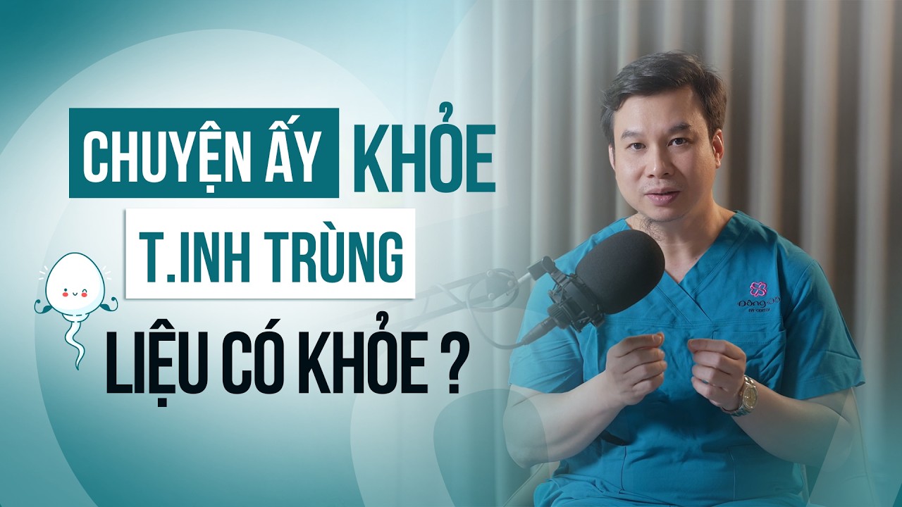 Chuyện Ấy Khỏe Không Có Nghĩa Là Tinh Trùng Khỏe